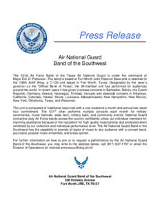 Press Release Air National Guard Band of the Southwest The 531st Air Force Band of the Texas Air National Guard is under the command of Major Eric D. Patterson. The band is based at Fort Worth Joint Reserve Base and is a