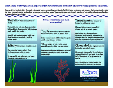 Near Shore Water Quality is important for our health and the health of other living organisms in the sea. Since activities on land affect the quality of coastal waters surrounding our islands, PacIOOS aims to monitor and