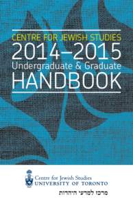 CENTRE FOR JEWISH STUDIES  2014–2015 Undergraduate & Graduate HANDBOOK