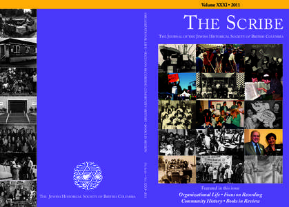 Volume XXXI • 2011 ORGANIZATIONAL LIFE • FOCUS ON RECORDING COMMUNITY HISTORY • BOOKS IN REVIEW The Scribe • Vol. XXXI • 2011 THE JEWISH HISTORICAL SOCIETY OF BRITISH COLUMBIA