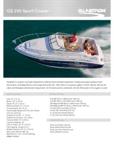 GS 249 Sport Cruiser  Designed to surpass your high standards by offering more standard equipment. Ample passenger seating awaits above deck, including fold-out sun lounge and bimini top. Then retire to a spacious galley