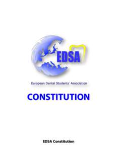 CONSTITUTION  EDSA Constitution European Dental Students’ Association Dublin Dental School and Hospital, Lincoln Place, Trinity College Dublin, Dublin 2, Ireland
