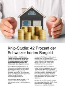 Knip-Studie: 42 Prozent der Schweizer horten Bargeld DurchschnittlichSchweizer Franken verstecken die Verbraucher zuhause, so die aktuelle Studie des Versicherungsportals www.knip.ch.