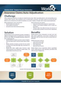 Solution Brief - Robotic Process Automation  Insurance Claims Auto-Adjudication Challenge Claims adjudication platforms can apply pre-scripted business logic, follow repeatable patterns, and automatically process standar