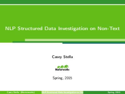 NLP Structured Data Investigation on Non-Text  Casey Stella Spring, 2015