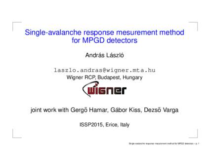 Single-avalanche response mesurement method for MPGD detectors András László  Wigner RCP, Budapest, Hungary