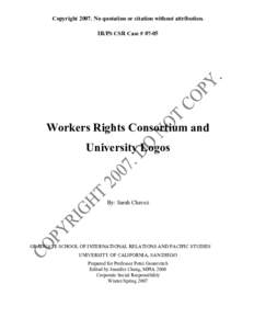 Copyright[removed]No quotation or citation without attribution. IR/PS CSR Case # 07-05 Workers Rights Consortium and University Logos