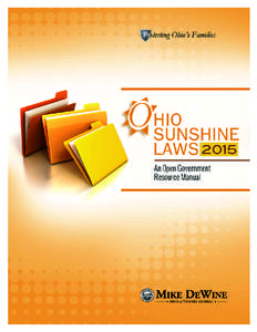 Ohio Sunshine Laws 2015 Dear Ohioans, My number one priority as Attorney General is to protect Ohio families. My office does this in a variety of ways. One way is making sure the public has access to information. My of
