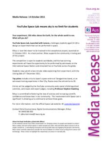 Media Release: 14 October[removed]YouTube Space Lab means sky is no limit for students Your experiment, 250 miles above the Earth, for the whole world to see. What will you do? YouTube Space Lab, Launched with Lenovo, chal