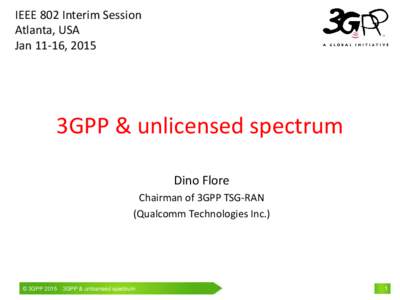 IEEE 802 Interim Session Atlanta, USA Jan 11-16, 2015 3GPP & unlicensed spectrum Dino Flore