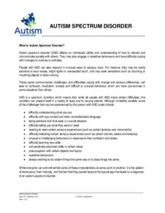 AUTISM SPECTRUM DISORDER ________________________________________________________ What is Autism Spectrum Disorder? Autism spectrum disorder (ASD) affects an individual’s ability and understanding of how to interact an