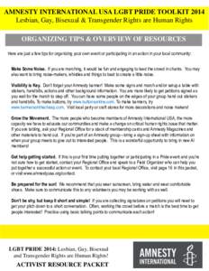 AMNESTY INTERNATIONAL USA LGBT PRIDE TOOLKIT 2014 Lesbian, Gay, Bisexual & Transgender Rights are Human Rights ORGANIZING TIPS & OVERVIEW OF RESOURCES TIPS RESOURCES HereORGANIZING