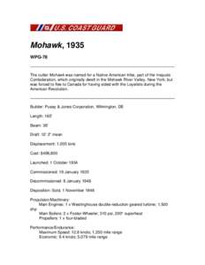 Mohawk, 1935 WPG-78 The cutter Mohawk was named for a Native American tribe, part of the Iroquois Confederation, which originally dwelt in the Mohawk River Valley, New York, but was forced to flee to Canada for having si