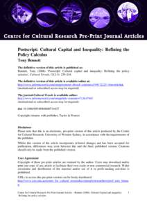 Postscript: Cultural Capital and Inequality: Refining the Policy Calculus Tony Bennett The definitive version of this article is published as: Bennett, Tony (2006) ‘Postscript: Cultural capital and inequality: Refining