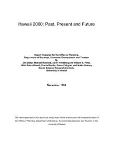 Hawaii 2000: Past, Present and Future  Report Prepared for the Office of Planning, Department of Business, Economic Development and Tourism By Jim Dator, Michael Hamnett, Devin Nordberg and William S. Pintz,
