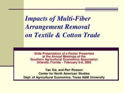 Impacts of Multi-Fiber Arrangement Removal on Textile & Cotton Trade Slide Presentation of a Poster Presented at the Annual Meetings of the Southern Agricultural Economics Association