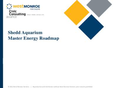 Shedd Aquarium Master Energy Roadmap © 2012 West Monroe Partners | Reproduction and distribution without West Monroe Partners prior consent prohibited  Agenda