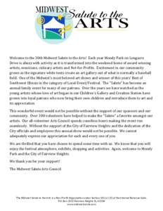 Welcome to the 30th Midwest Salute to the Arts! Each year Moody Park on Longacre Drive is abuzz with activity as it is transformed into the weekend home of award winning artists, musicians, culinary artists and Not-for-P