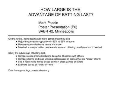 HOW LARGE IS THE ADVANTAGE OF BATTING LAST? Mark Pankin Poster Presentation (P6) SABR 42, Minneapolis On the whole, home teams win more games than they lose