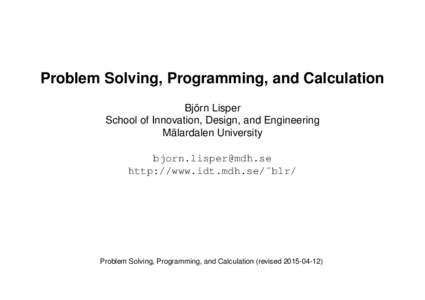 Problem Solving, Programming, and Calculation Björn Lisper School of Innovation, Design, and Engineering Mälardalen University  http://www.idt.mdh.se/˜blr/