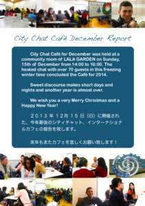 City Chat Café December Report ! City Chat Café for December was held at a ! ! community room of LALA GARDEN on Sunday, ! 15th of December from 14:00 to 16:00. The