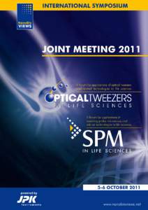 5-6 October 2011 in Berlin 10th International Symposium on Scanning Probe Microscopy & Optical Tweezers in Life Sciences A forum for applications in scanning probe and optical tweezers technologies