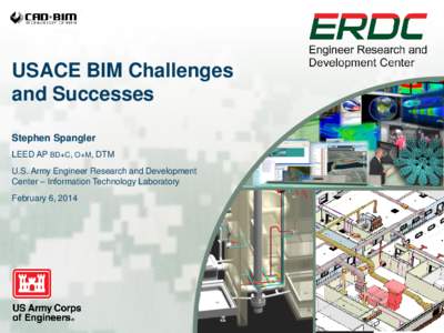 USACE BIM Challenges and Successes Stephen Spangler LEED AP BD+C, O+M, DTM U.S. Army Engineer Research and Development Center – Information Technology Laboratory