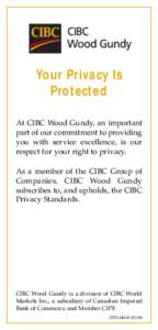 Your Privacy Is Protected At CIBC Wood Gundy, an important part of our commitment to providing you with service excellence, is our respect for your right to privacy.