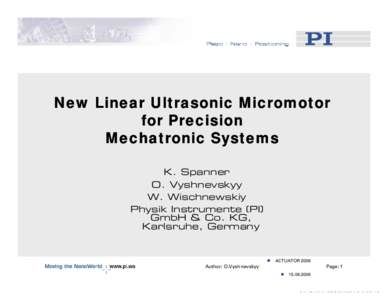 New Linear Ultrasonic Micromotor for Precision Mechatronic Systems K. Spanner O. Vyshnevskyy W. Wischnewskiy
