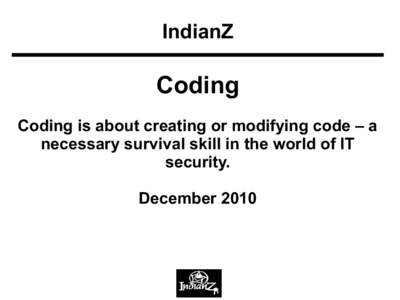 IndianZ  Coding Coding is about creating or modifying code – a necessary survival skill in the world of IT security.
