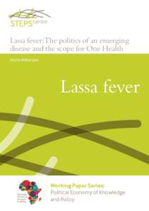 Lassa fever:The politics of an emerging disease and the scope for One Health Annie Wilkinson Lassa fever