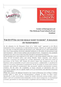 Centre of European Law The Dickson Poon School of Law Seminar THE EU FTAS: DO YOU REALLY WANT TO KNOW? A DIALOGUE ON TRANSPARENCY