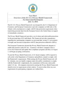 Fact Sheet Overview of the EU-U.S. Privacy Shield Framework For Interested Participants July 12, 2016 The EU-U.S. Privacy Shield Framework was designed by the U.S. Department of Commerce and European Commission to provid