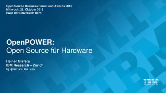 Open Source Business Forum und Awards 2016 Mittwoch, 26. Oktober 2016 Haus der Universität Bern OpenPOWER: Open Source für Hardware
