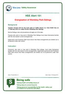HSE Alert 191 Energisation of Wembley Park Sidings Background Traction Current will be live from start of Traffic Hours (i.e. fromhrs) on 17 February 2013 on roadsat Wembley Park Sidings. Normal Sidings rul