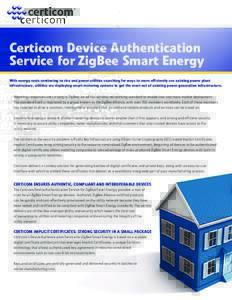 Certicom Device Authentication Service for ZigBee Smart Energy With energy costs continuing to rise and power utilities searching for ways to more efficiently use existing power plant infrastructure, utilities are deploy