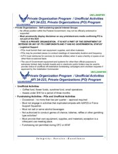UNCLASSIFIED  Private Organization Program / Unofficial Activities AFI, Private Organizations (PO) Program • Private Organizations - Self sustaining special Interest Groups – No official position within the Fe