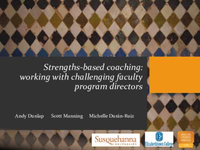 Strengths-based coaching: working with challenging faculty program directors Andy Dunlap  Scott Manning