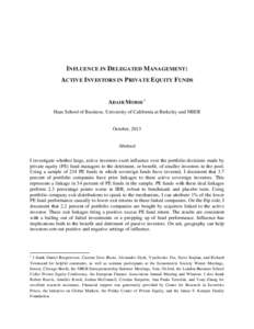 INFLUENCE IN DELEGATED MANAGEMENT: ACTIVE INVESTORS IN PRIVATE EQUITY FUNDS ADAIR MORSE 1 Haas School of Business, University of California at Berkeley and NBER  October, 2013