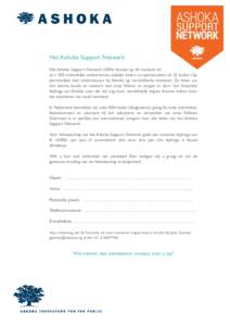 Het Ashoka Support Netwerk Het Ashoka Support Network (ASN) bestaat op dit moment uit zo’n 350 invloedrijke ondernemers, zakelijk leiders en opiniemakers uit 22 landen. Op persoonlijke titel ondersteunen zij Ashoka op 