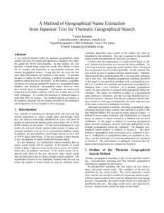 A Method of Geographical Name Extraction from Japanese Text for Thematic Geographical Search Yasusi Kanada Central Research Laboratory, Hitachi Ltd. Higashi-Koigakubo 1-280, Kokubunji, Tokyo 185, Japan