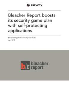 Bleacher Report boosts its security game plan with self-protecting applications Enterprise Application Security Case Study April 2015