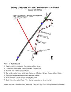 Driving Directions to Child Care Resource & Referral Cedar City Office From I-15 (North-bound) 1. Take Exit 62 (the third exit). Turn right onto Main Street. 2. Continue on Main Street. The road makes a large curve.