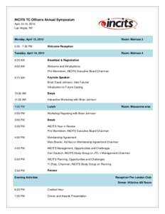 INCITS TC Officers Annual Symposium April 13-15, 2015 Las Vegas, NV Monday, April 13, 2015 5:30 - 7:30 PM
