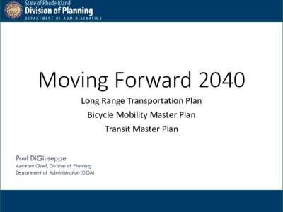Moving Forward 2040 Long Range Transportation Plan Bicycle Mobility Master Plan Transit Master Plan Paul DiGiuseppe Assistant Chief, Division of Planning