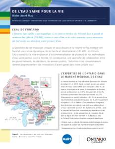 DE L’EAU SAINE POUR LA VIE Water Asset Map POINTS SAILLANTS DES INNOVATIONS DE LA TECHNOLOGIE DE L’EAU SAINE EN ONTARIO ET À L’ÉTRANGER L’EAU DE L’ONTARIO L’Ontario, (qui signifie « eau magnifique »), est