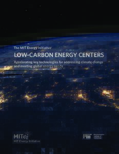 The MIT Energy Initiative  LOW-CARBON ENERGY CENTERS Accelerating key technologies for addressing climate change and meeting global energy needs