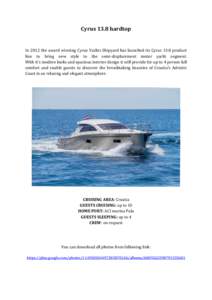 Cyrus 13.8 hardtop  In 2012 the award winning Cyrus Yachts Shipyard has launched its Cyrus 13.8 product line to bring new style to the semi-displacement motor yacht segment. With it’s modern looks and spacious interior