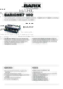 BARIONET 100  Two serial ports, 2 relay and 4 digital outputs, 4 digital and 4 digital + analog inputs and Dallas 1-wire support, UL listed  The Barionet 100 is a low cost, flexible and