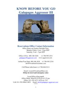 KNOW BEFORE YOU GO Galapagos Aggressor III Reservations Office Contact Information Office Hours are Eastern Daylight Time: Monday-Friday: 8 am – 6 pm EDT